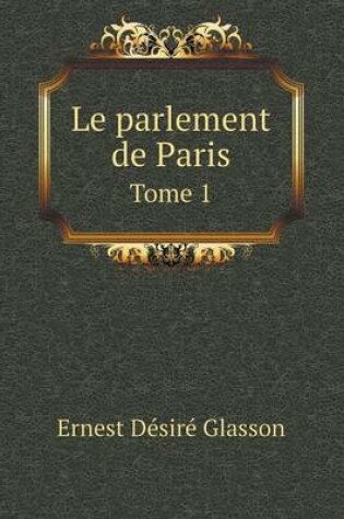 Cover of Le parlement de Paris Tome 1