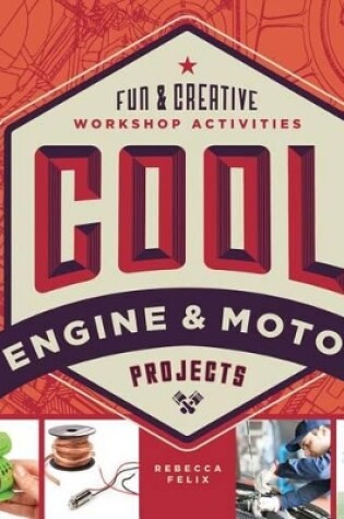 Cover of Cool Engine & Motor Projects: Fun & Creative Workshop Activities