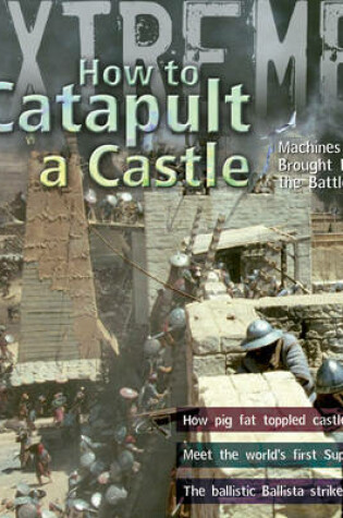 Cover of Extreme Science: How To Catapult A Castle