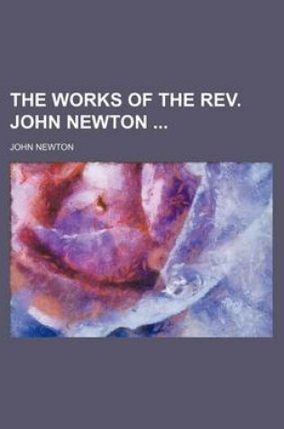 Cover of The Works of the REV. John Newton (Volume 5-6)