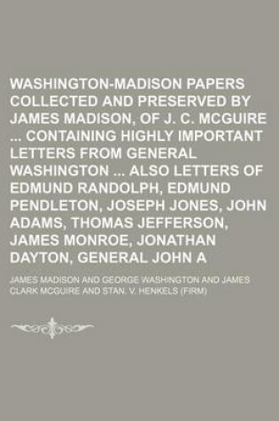 Cover of Washington-Madison Papers Collected and Preserved by James Madison, Estate of J. C. McGuire Containing Highly Important Letters from General Washington Also Letters of Edmund Randolph, Edmund Pendleton, Joseph Jones, John Adams, Thomas Jefferson,