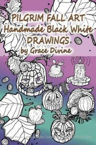 Cover of PILGRIM FALL ART Handmade Black White DRAWINGS by Grace Divine