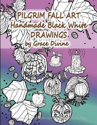 Book cover for PILGRIM FALL ART Handmade Black White DRAWINGS by Grace Divine
