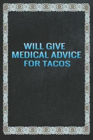 Cover of Will Give Medical Advice For Tacos