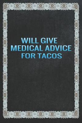 Book cover for Will Give Medical Advice For Tacos