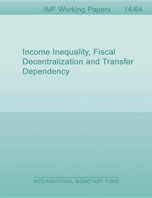 Book cover for Income Inequality, Fiscal Decentralization and Transfer Dependency