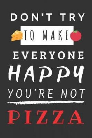 Cover of Don't Try to Make Everyone Happy You're Not Pizza