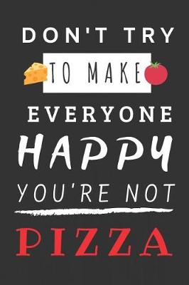 Book cover for Don't Try to Make Everyone Happy You're Not Pizza