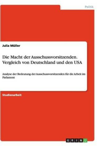 Cover of Die Macht der Ausschussvorsitzenden. Vergleich von Deutschland und den USA