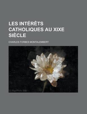 Book cover for Les Interets Catholiques Au Xixe Siecle