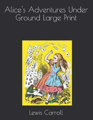 Book cover for Alice's Adventures Under Ground Large Print