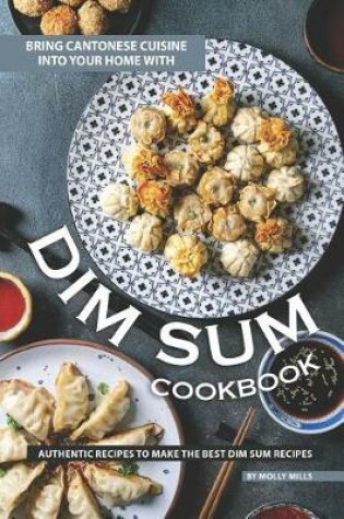 Cover of Bring Cantonese Cuisine into Your Home With Dim Sum Cookbook