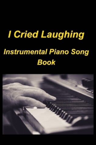 Cover of I cried Laughing Instrumental Piano Song Book