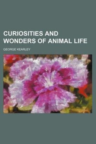 Cover of Curiosities and Wonders of Animal Life