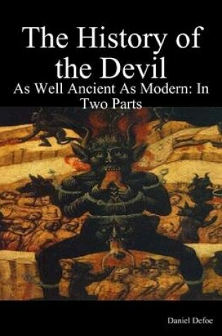 Cover of The History of the Devil: As Well Ancient As Modern: In Two Parts