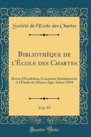 Cover of Bibliothèque de l'École Des Chartes, Vol. 55