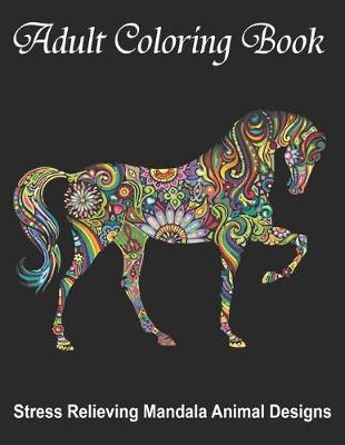 Book cover for Adult Coloring Book, Stress Relieving Mandala Animal Designs