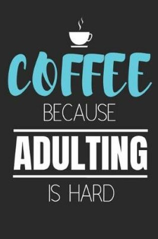 Cover of Coffee Because Adulting Is Hard