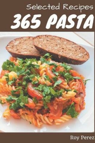 Cover of 365 Selected Pasta Recipes