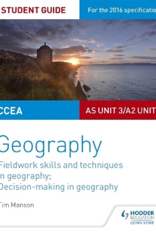 Cover of CCEA AS/A2 Unit 3 Geography Student Guide 3: Fieldwork skills; Decision-making