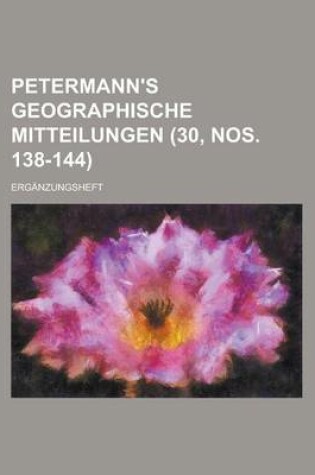 Cover of Petermann's Geographische Mitteilungen; Erganzungsheft (30, Nos. 138-144 )