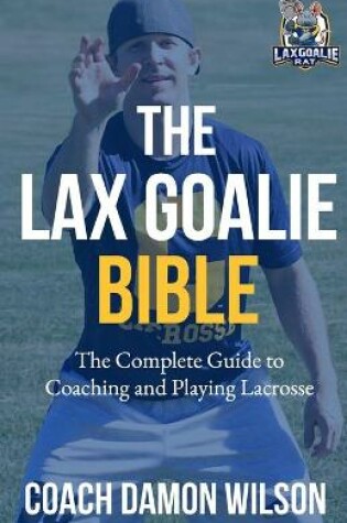 Cover of The Lax Goalie Bible