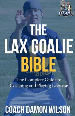 Book cover for The Lax Goalie Bible