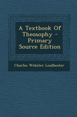 Cover of A Textbook of Theosophy - Primary Source Edition