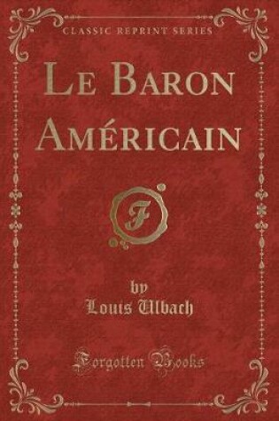 Cover of Le Baron Américain (Classic Reprint)