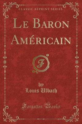 Book cover for Le Baron Américain (Classic Reprint)