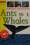 Book cover for Animal Kingdom-Ants To Whale