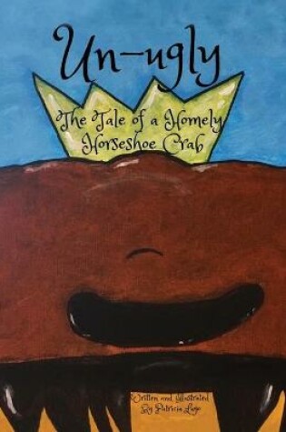 Cover of Un-ugly The Tale of a Homely Horseshoe Crab