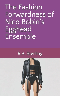 Book cover for The Fashion Forwardness of Nico Robin's Egghead Ensemble