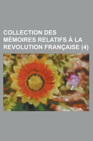 Cover of Collection Des Memoires Relatifs a la Revolution Francaise (4)