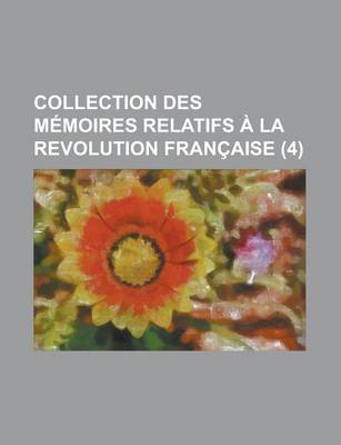 Book cover for Collection Des Memoires Relatifs a la Revolution Francaise (4)