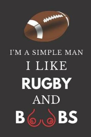 Cover of I'm a Simple Man I Like Rugby and Boobs