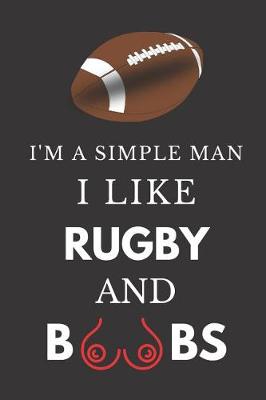 Book cover for I'm a Simple Man I Like Rugby and Boobs