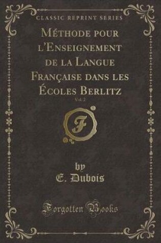 Cover of Méthode pour l'Enseignement de la Langue Française dans les Écoles Berlitz, Vol. 2 (Classic Reprint)