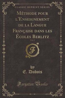 Book cover for Méthode pour l'Enseignement de la Langue Française dans les Écoles Berlitz, Vol. 2 (Classic Reprint)