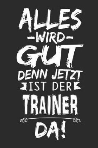 Cover of Alles wird gut denn jetzt ist der Trainer da