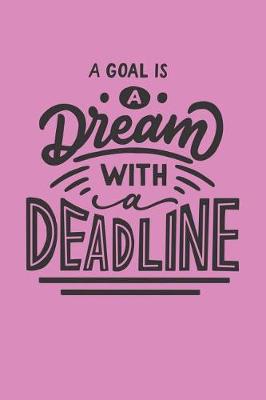 Book cover for A Goal Is a Dream with a Deadline