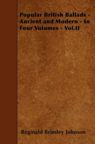 Cover of Popular British Ballads - Ancient and Modern - In Four Volumes - Vol.II