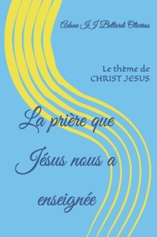 Cover of La priere que Jesus nous a enseignee