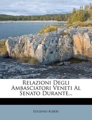 Book cover for Relazioni Degli Ambasciatori Veneti Al Senato Durante...