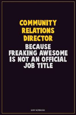 Book cover for Community Relations Director, Because Freaking Awesome Is Not An Official Job Title