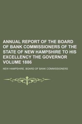 Cover of Annual Report of the Board of Bank Commissioners of the State of New Hampshire to His Excellency the Governor Volume 1886