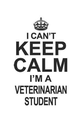 Book cover for I Can't Keep Calm I'm A Veterinarian Student