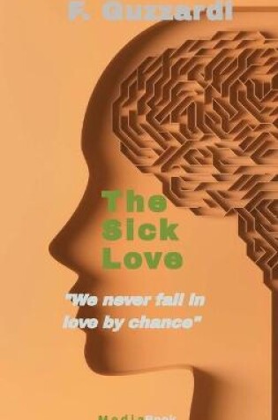 Cover of The Sick Love (We never fall in love by chance)