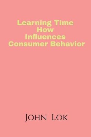 Cover of Learning Time How Influences Consumer Behavior