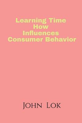 Book cover for Learning Time How Influences Consumer Behavior